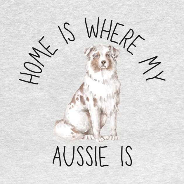 Home is Where My Aussie Australian Shepherd Is Dog Breed Watercolor by PoliticalBabes